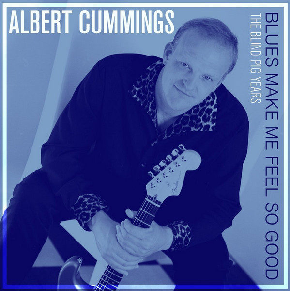 Albert Cummings - Blues Make Me Feel so Good: The Blind Pig Year 2015